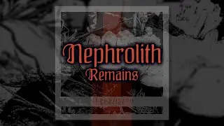 NEPHROLITH \\ Remains [EP, 2018]