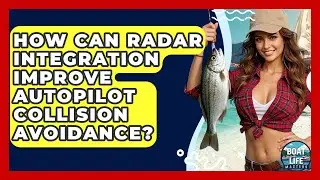 How Can Radar Integration Improve Autopilot Collision Avoidance? - Boat Life Masters