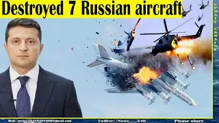 Ukraine destroyed 7 aircraft, 63 Russian soldiers and many enemy tanks, PUTIN was stunned.