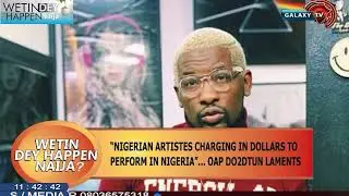 NIGERIAN ARTISTES CHARGING IN DOLLARS TO PERFORM IN NIGERIA OAP DO2DTUN LAMENTS