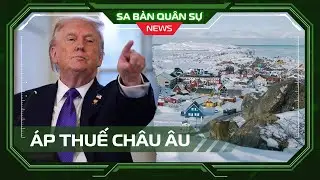 📺SBQS | Hoa Kỳ sẽ áp thuế loạt nước châu Âu đến khi sở hữu Greenland