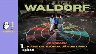 TR&Ouml;SZT - Waldorf (Ep. 1.)