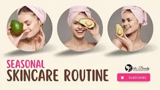 Seasonal Skincare Essentials Adapting Your Routine Year Round #girlsnbeauty #skincare
