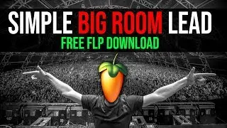 How To Make A Simple Big Room Lead! Big Room House Tutorial + Free FLP Download 👊