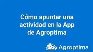 C&oacute;mo apuntar una actividad en la app de Agroptima