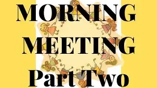 Morning Meeting Part 2