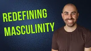 How to Be a Man: Redefining Masculinity for a Better World