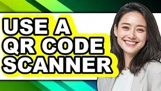 How to Use a Qr Code Scanner - Step by Step