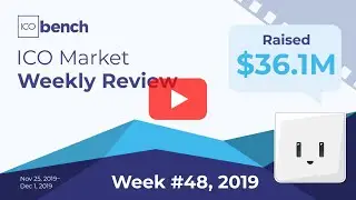 ICObench Weekly Review #48 of 2019 &ndash; Blockchain Crypto ICO Market results
