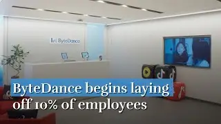 ByteDance begins laying off 10% of employees.