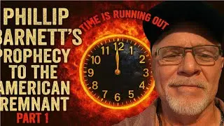 Phillip Barnetts Prophecy To The American Remnant&mdash;Rapture, War, & the Remnant&rsquo;s Survival Plan Part 1