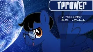 *MLP Commentary* S8E20: The Washouts