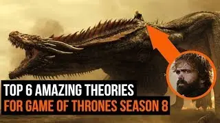 Top 6 Game of Thrones Season 8 Theories