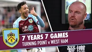 TURNING POINT v WEST HAM | 7 YEARS 7 GAMES | Sean Dyche