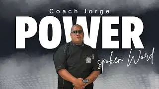 Power A Spoken Word By Coach Jorge