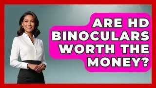 Are HD Binoculars Worth The Money? - Bird Watching Diaries