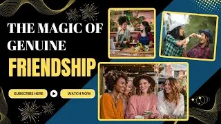 The Magic of Genuine Friendship