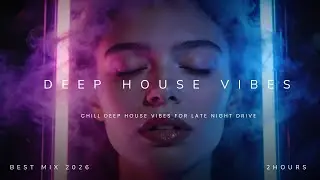 Deep House Night Drive Mix (2H) | Chill Deep House Vibes for Late Night Drive