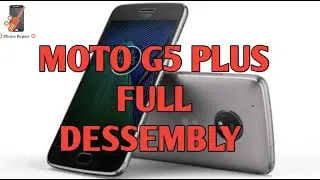 Moto G5Plus Full Dessembly | Phone Repair | Moto G5s Plus Full Dessembly |