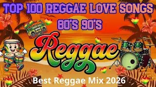 TOP 100 REGGAE LOVE SONGS 80'S 90'S💝 BEST REGGAE MIX 2026💝 ALL TIME FAVORITE REGGAE SONGS