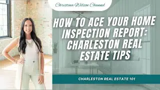 How To Ace Your Home Inspection Report: Charleston Real Estate Tips