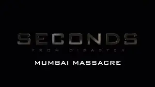 Seconds from disaster S5E6 Mumbai massacre