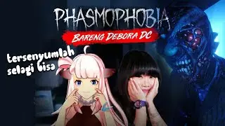 PHASMOPHOBIA W/ DEBORA CHEN!