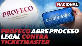 Profeco abre proceso legal contra Ticketmaster tras quejas de consumidores | Reporte Indigo