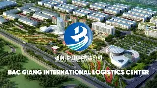 BAC GIANG INTERNATIONAL LOGISTICS CENTER: PREMIUM TRADE HUB IN VIETNAM