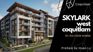 SKYLARK by Polygon Homes | West Coquitlam Condos | PreSale by Huan Ly Real Estate