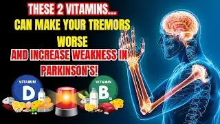 These 2 Vitamins May Be Worsening Tremors & Balance Problems in Parkinson's Patients!
