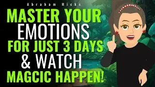 Master Your Emotions for 3 Days & Watch Magic Happen! ✨Abraham Hicks 2025