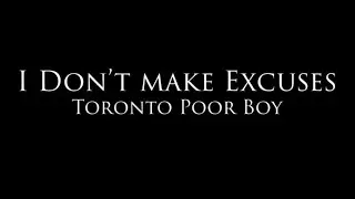 Toronto Poor Boy-I Don't Make Excuses (OFFICIAL VIDEO)
