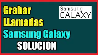 Como GRABAR LLAMADAS en mi SAMSUNG GALAXY [ Todos los Modelos ] I Solucion 2025