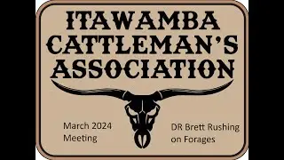 Itawamba Cattleman's Association March 2024 Meeting || Dr. Brett Rushing on Cattle Forages