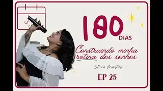 Ep25 | 180 dias pra criar minha ROTINA dos sonhos - Registro de Marca @leticiamarttins 