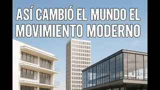Así cambió la Arquitectura el Movimiento Moderno.