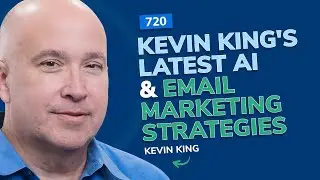 Kevin King's Latest AI & Email Marketing Strategies | SSP Episode 720