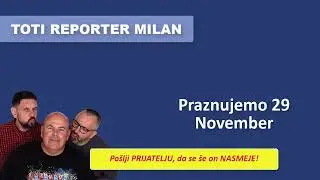 Toti Reporter Milan Praznujemo 29 November