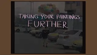 Taking Your Paintings Further