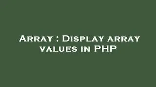 Array : Display array values in PHP