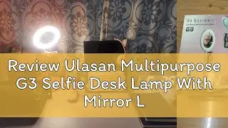 Review Ulasan Multipurpose G3 Selfie Desk Lamp With Mirror Live Make up Phone Holder LED Ring Light