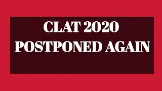 CLAT 2020 : POSTPONED AGAIN (COMPLETE INFORMATION)