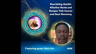 Nourishing Health: Alkaline Herbs and Recipes Talk Cancer and Gout Recovery - STP 49