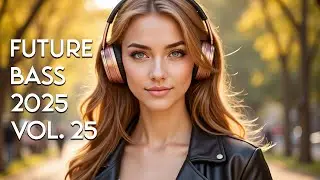 🎧 Future Bass Journey Vol. 25 | Inspiring EDM & Dreamy Future Bass for Relaxation & Clarity