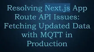 Resolving Next.js App Route API Issues: Fetching Updated Data with MQTT in Production