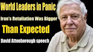 World Leaders in Panic &ndash; Iran&rsquo;s Retaliation Was Bigger Than Expected | David Attenborough speech