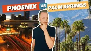 Phoenix vs Palm Springs: Moving From Phoenix Arizona to Palm Springs California
