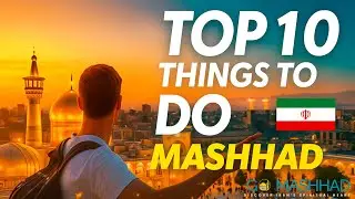 Top 10 Things To Do in Mashhad | 2025 Ultimate Iran Travel Guide | أفضل 10 أماكن لازم تزورها بمشهد