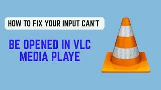 How To Fix Your Input Can't Be Opened In VLC Media Player (2026) - Full Error Fix Guide
